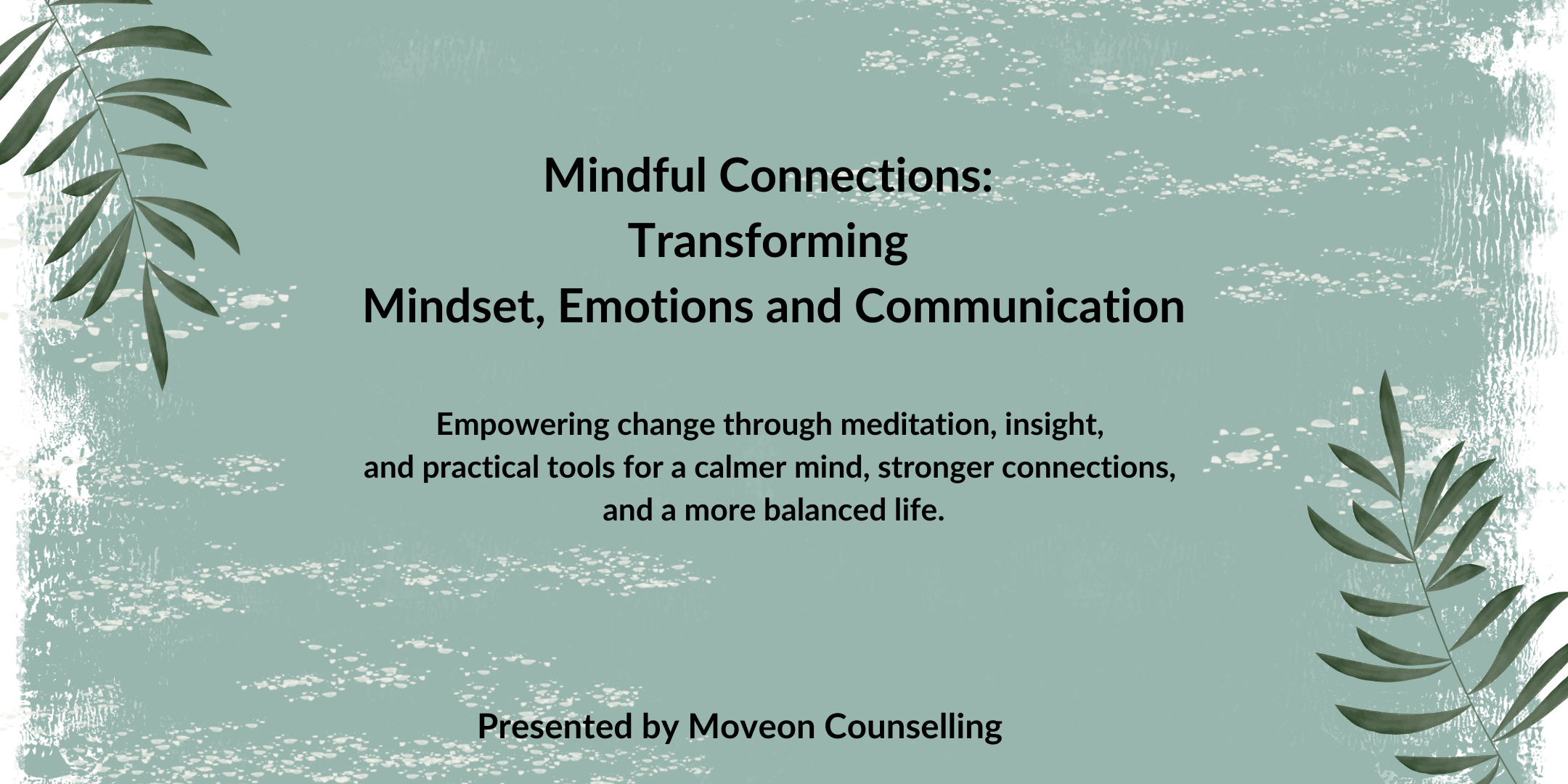 Mindful Connections: Transforming Mindset, Emotions and Communication